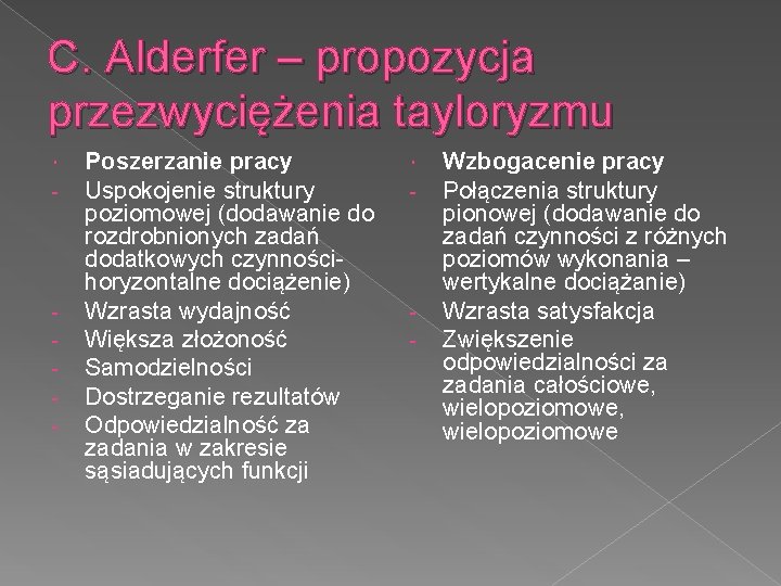 C. Alderfer – propozycja przezwyciężenia tayloryzmu - - Poszerzanie pracy Uspokojenie struktury poziomowej (dodawanie