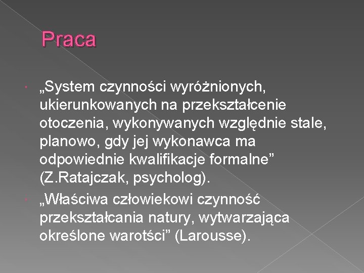 Praca „System czynności wyróżnionych, ukierunkowanych na przekształcenie otoczenia, wykonywanych względnie stale, planowo, gdy jej