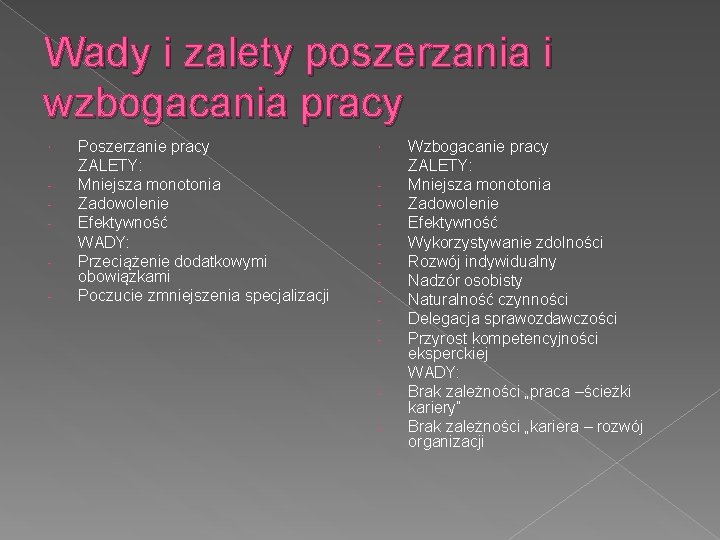 Wady i zalety poszerzania i wzbogacania pracy - Poszerzanie pracy ZALETY: Mniejsza monotonia Zadowolenie