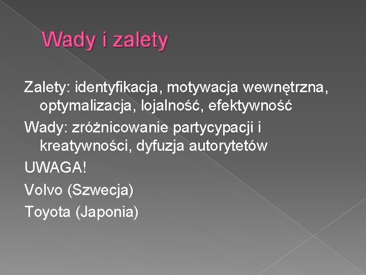 Wady i zalety Zalety: identyfikacja, motywacja wewnętrzna, optymalizacja, lojalność, efektywność Wady: zróżnicowanie partycypacji i