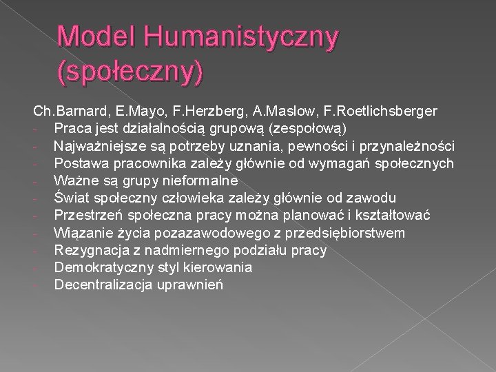 Model Humanistyczny (społeczny) Ch. Barnard, E. Mayo, F. Herzberg, A. Maslow, F. Roetlichsberger -