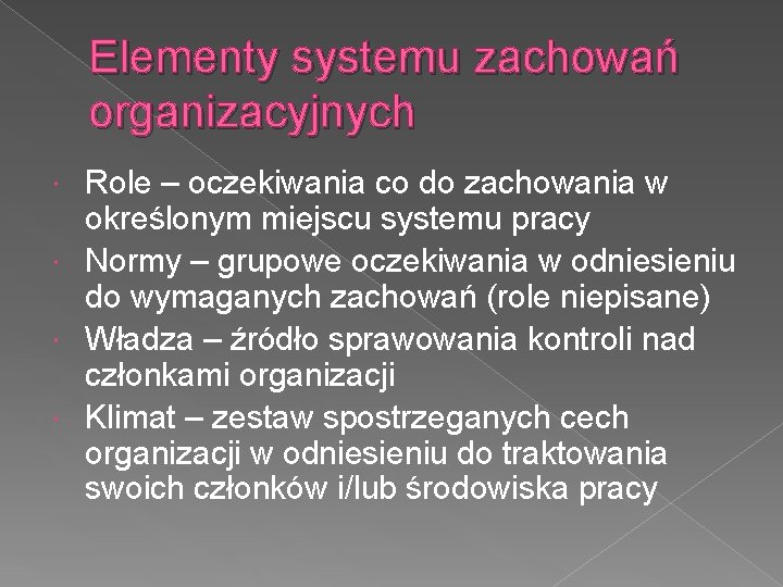 Elementy systemu zachowań organizacyjnych Role – oczekiwania co do zachowania w określonym miejscu systemu