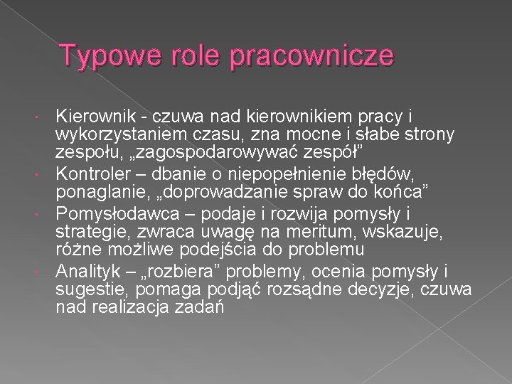 Typowe role pracownicze Kierownik - czuwa nad kierownikiem pracy i wykorzystaniem czasu, zna mocne