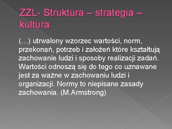 ZZL- Struktura – strategia – kultura (…) utrwalony wzorzec wartości, norm, przekonań, potrzeb i