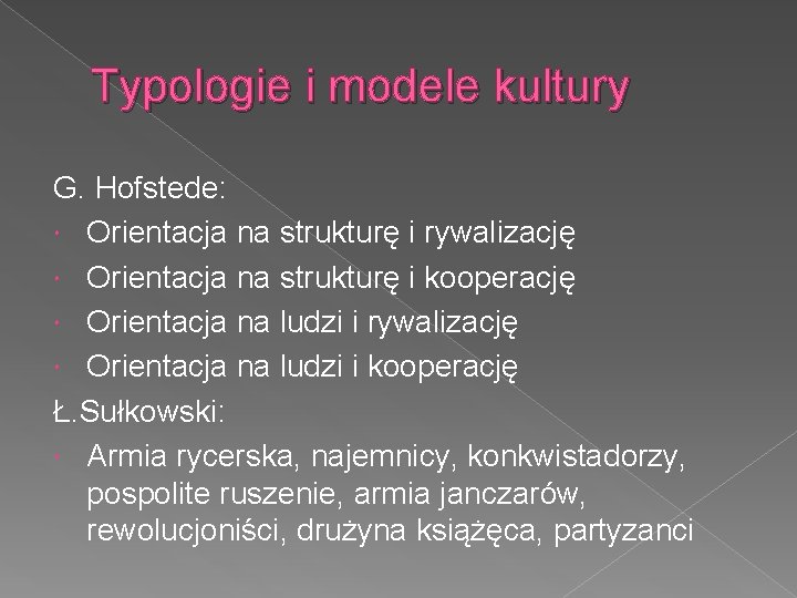 Typologie i modele kultury G. Hofstede: Orientacja na strukturę i rywalizację Orientacja na strukturę