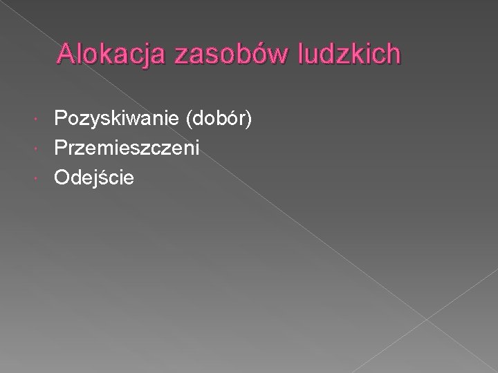 Alokacja zasobów ludzkich Pozyskiwanie (dobór) Przemieszczeni Odejście 