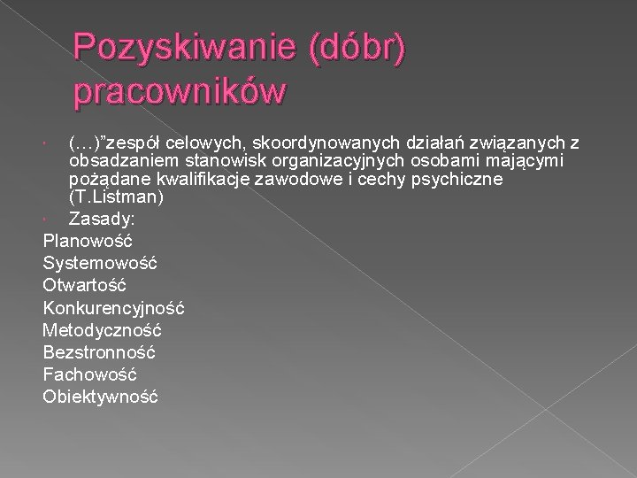 Pozyskiwanie (dóbr) pracowników (…)”zespół celowych, skoordynowanych działań związanych z obsadzaniem stanowisk organizacyjnych osobami mającymi