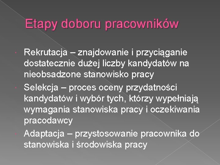 Etapy doboru pracowników Rekrutacja – znajdowanie i przyciąganie dostatecznie dużej liczby kandydatów na nieobsadzone
