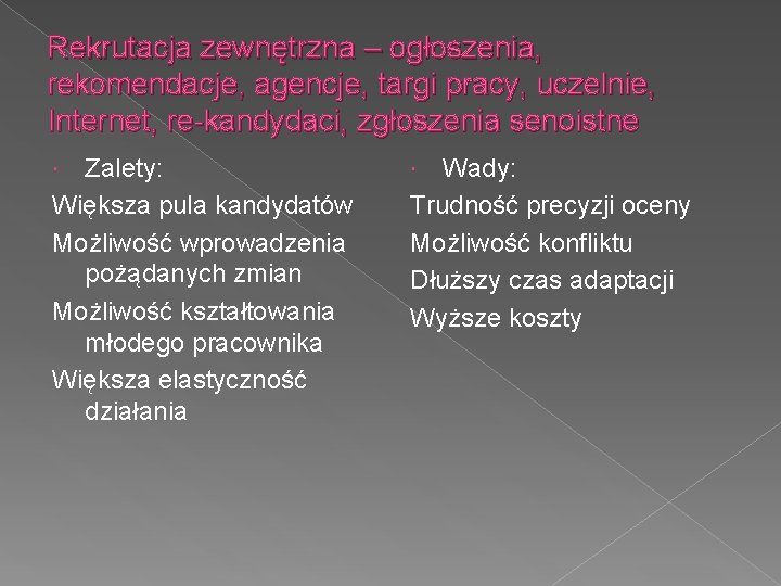 Rekrutacja zewnętrzna – ogłoszenia, rekomendacje, agencje, targi pracy, uczelnie, Internet, re-kandydaci, zgłoszenia senoistne Zalety: