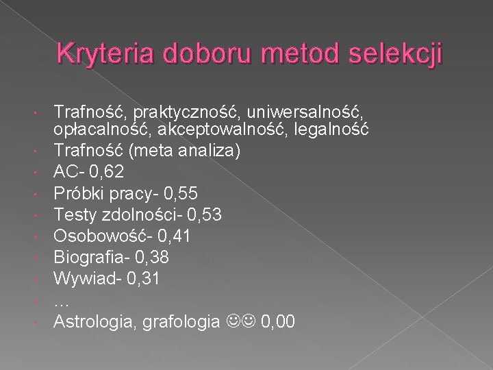 Kryteria doboru metod selekcji Trafność, praktyczność, uniwersalność, opłacalność, akceptowalność, legalność Trafność (meta analiza) AC-