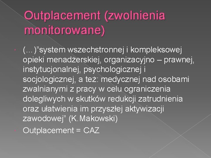 Outplacement (zwolnienia monitorowane) (…)”system wszechstronnej i kompleksowej opieki menadżerskiej, organizacyjno – prawnej, instytucjonalnej, psychologicznej