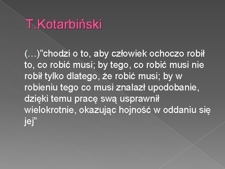 T. Kotarbiński (…)”chodzi o to, aby człowiek ochoczo robił to, co robić musi; by
