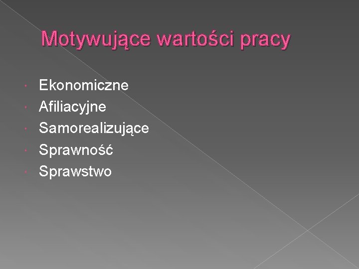 Motywujące wartości pracy Ekonomiczne Afiliacyjne Samorealizujące Sprawność Sprawstwo 