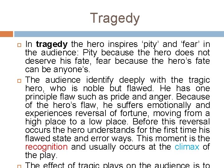 Tragedy In tragedy the hero inspires ‘pity’ and ‘fear’ in the audience: Pity because