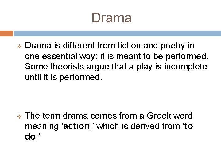Drama v v Drama is different from fiction and poetry in one essential way: