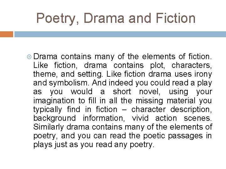 Poetry, Drama and Fiction Drama contains many of the elements of fiction. Like fiction,