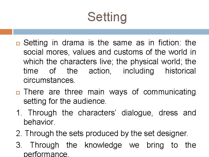 Setting in drama is the same as in fiction: the social mores, values and