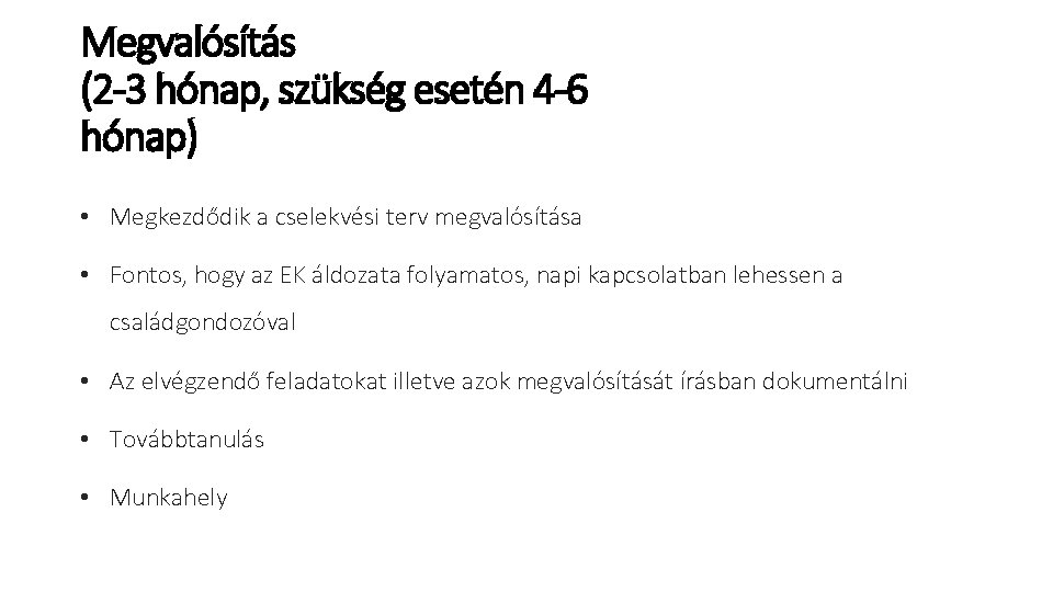 Megvalósítás (2 -3 hónap, szükség esetén 4 -6 hónap) • Megkezdődik a cselekvési terv