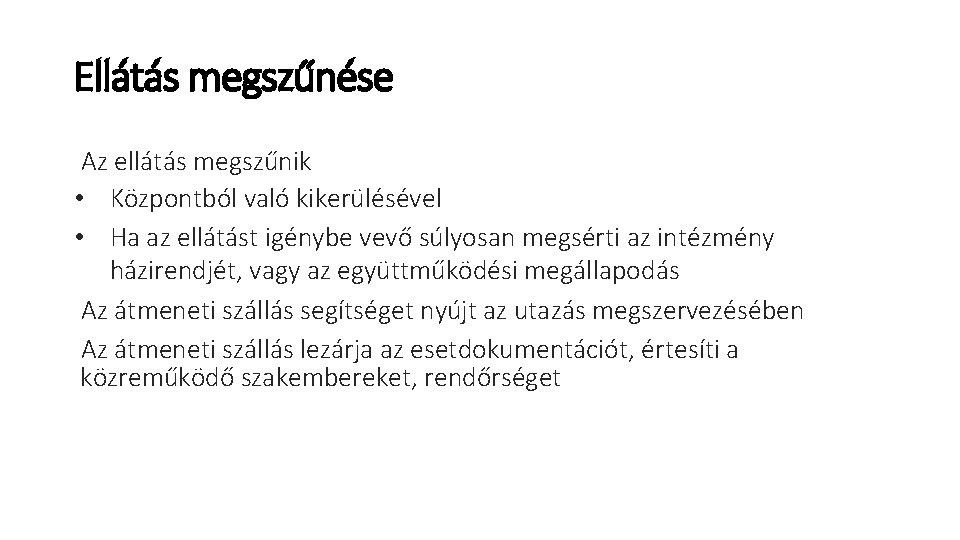 Ellátás megszűnése Az ellátás megszűnik • Központból való kikerülésével • Ha az ellátást igénybe