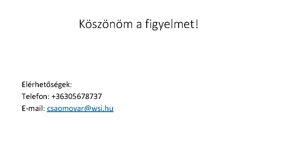 Köszönöm a figyelmet! Elérhetőségek: Telefon: +36305678737 E-mail: csaomovar@wsi. hu 