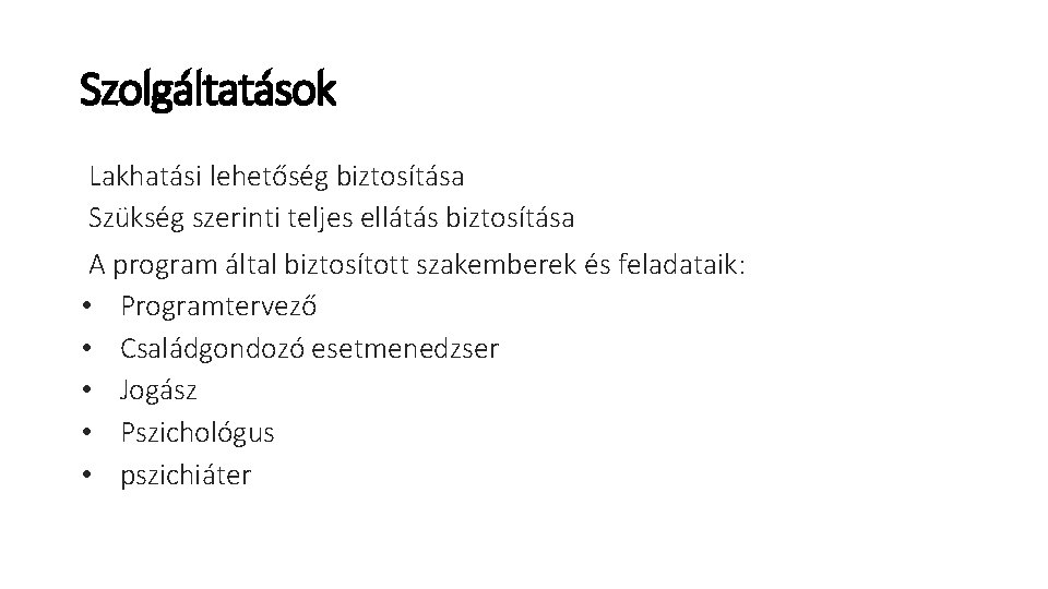 Szolgáltatások Lakhatási lehetőség biztosítása Szükség szerinti teljes ellátás biztosítása A program által biztosított szakemberek