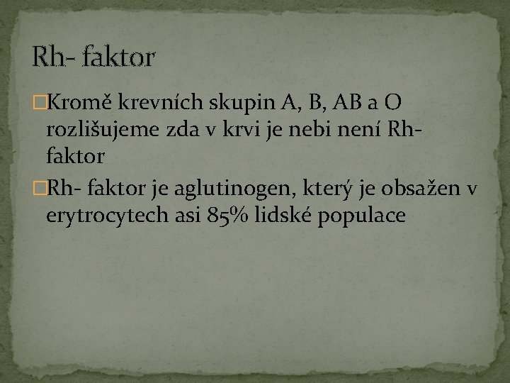 Rh- faktor �Kromě krevních skupin A, B, AB a O rozlišujeme zda v krvi