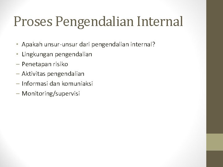 Proses Pengendalian Internal • • – – Apakah unsur-unsur dari pengendalian internal? Lingkungan pengendalian