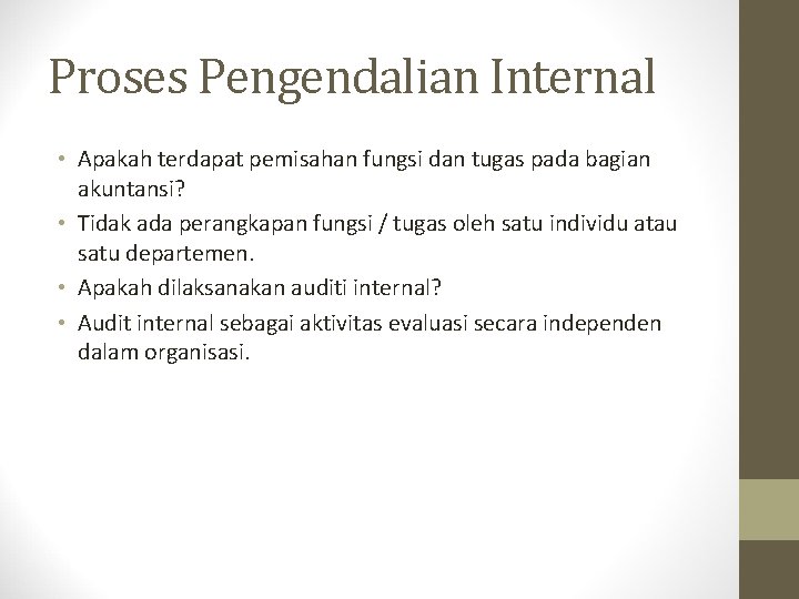 Proses Pengendalian Internal • Apakah terdapat pemisahan fungsi dan tugas pada bagian akuntansi? •