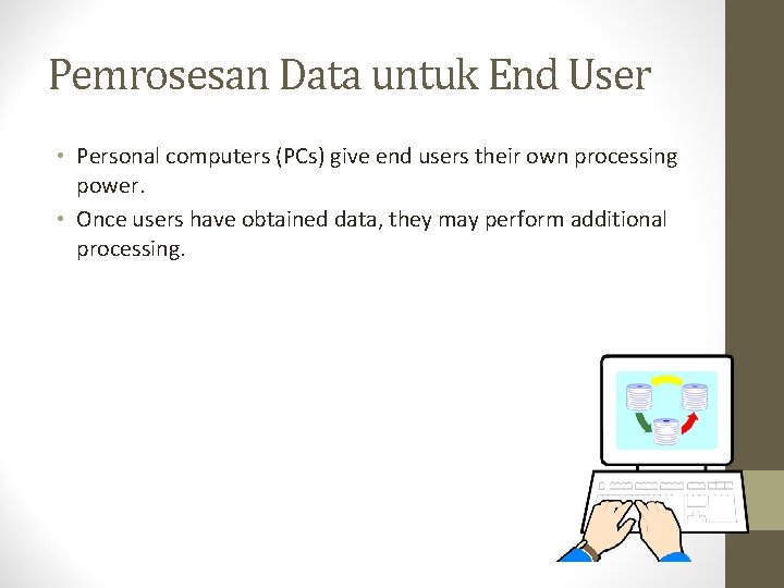 Pemrosesan Data untuk End User • Personal computers (PCs) give end users their own