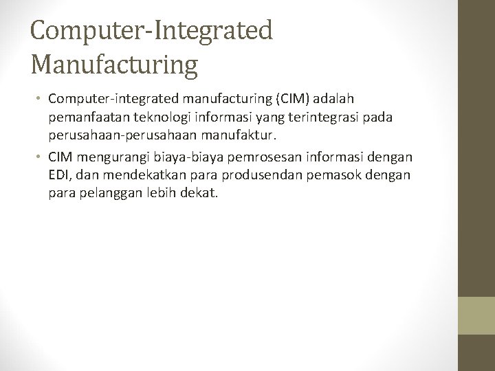 Computer-Integrated Manufacturing • Computer-integrated manufacturing (CIM) adalah pemanfaatan teknologi informasi yang terintegrasi pada perusahaan-perusahaan