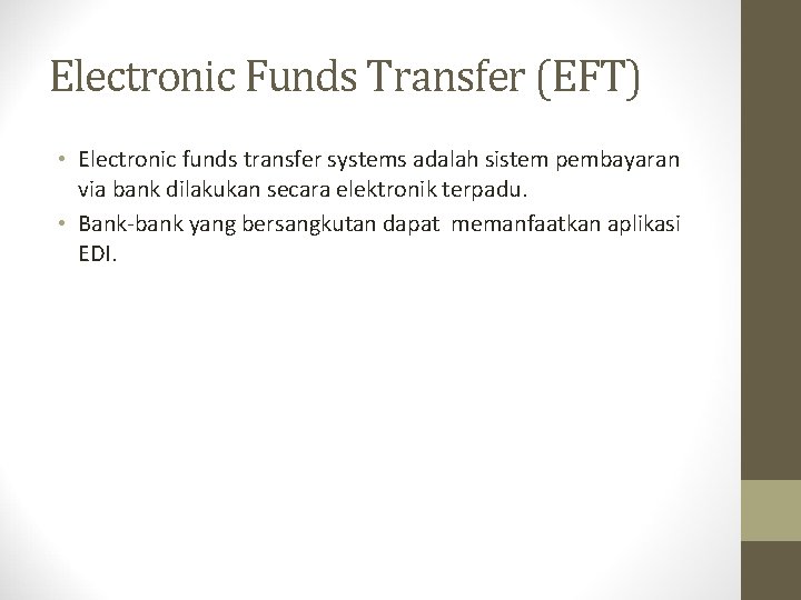 Electronic Funds Transfer (EFT) • Electronic funds transfer systems adalah sistem pembayaran via bank