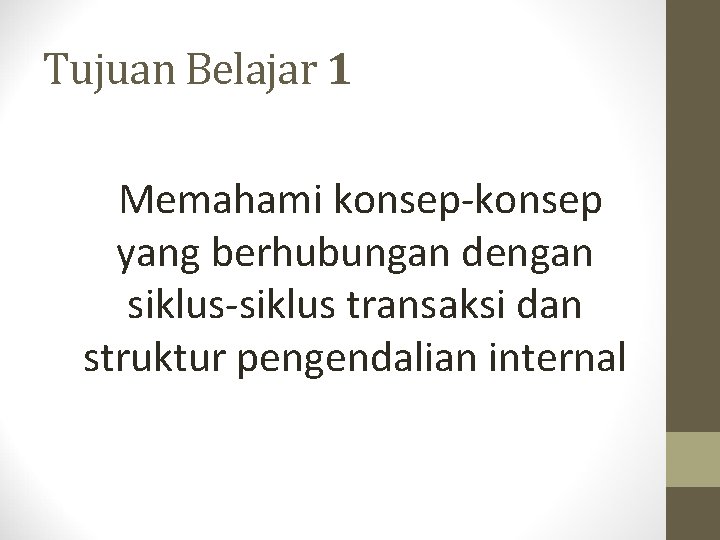 Tujuan Belajar 1 Memahami konsep-konsep yang berhubungan dengan siklus-siklus transaksi dan struktur pengendalian internal