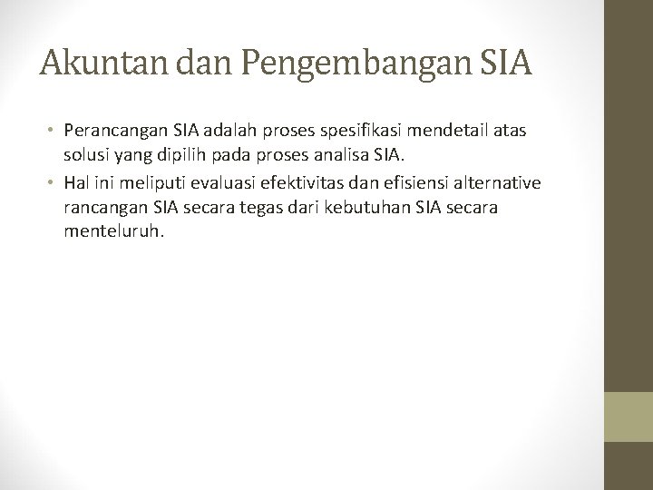 Akuntan dan Pengembangan SIA • Perancangan SIA adalah proses spesifikasi mendetail atas solusi yang