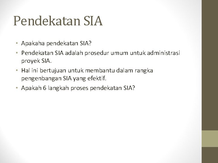 Pendekatan SIA • Apakaha pendekatan SIA? • Pendekatan SIA adalah prosedur umum untuk administrasi