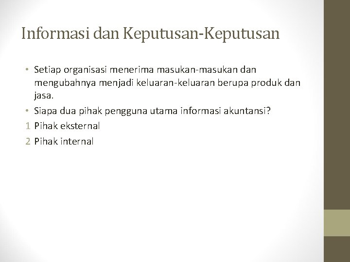 Informasi dan Keputusan-Keputusan • Setiap organisasi menerima masukan-masukan dan mengubahnya menjadi keluaran-keluaran berupa produk