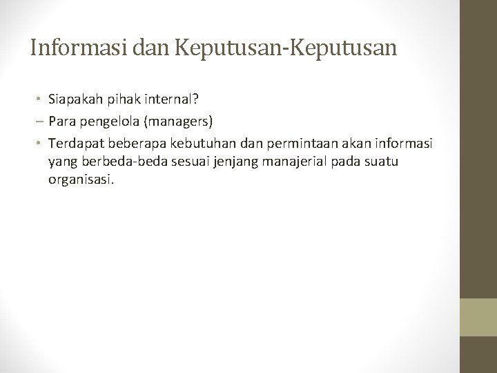 Informasi dan Keputusan-Keputusan • Siapakah pihak internal? – Para pengelola (managers) • Terdapat beberapa