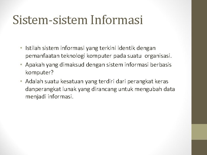 Sistem-sistem Informasi • Istilah sistem informasi yang terkini identik dengan pemanfaatan teknologi komputer pada