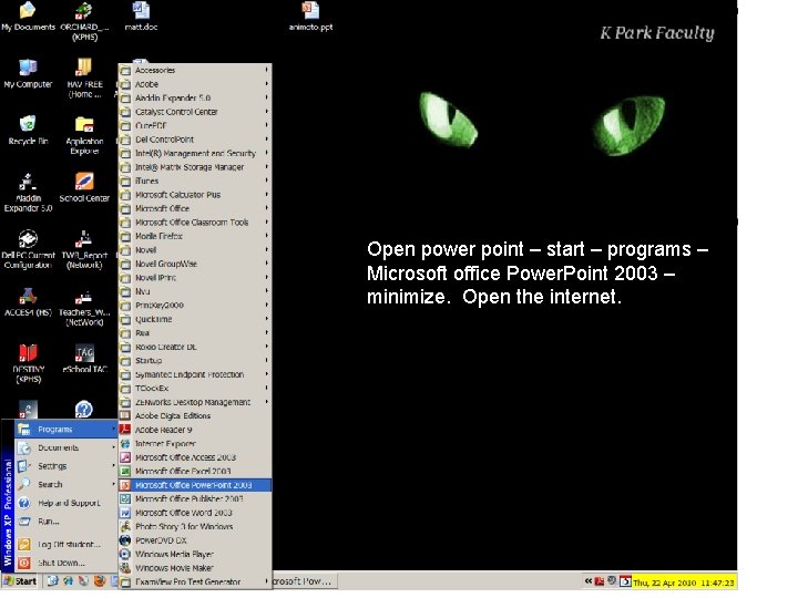 Open power point – start – programs – Microsoft office Power. Point 2003 –