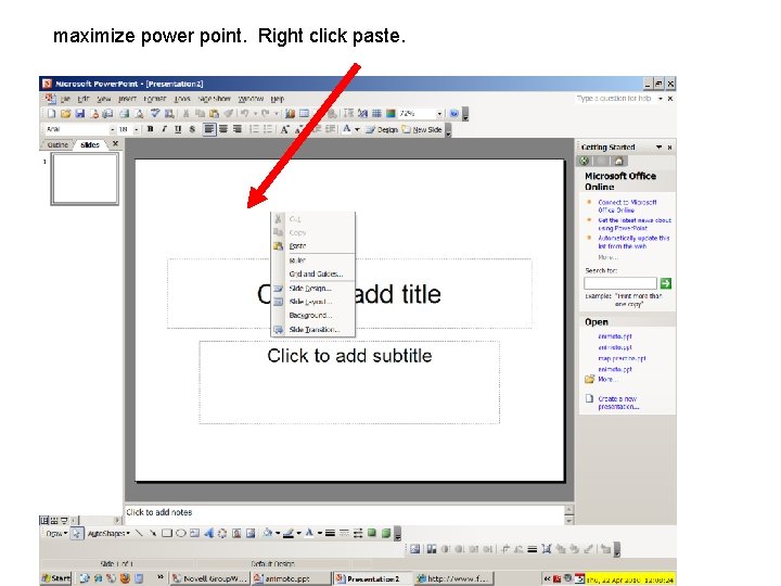 maximize power point. Right click paste. 