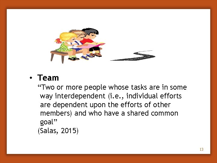  • Team “Two or more people whose tasks are in some way interdependent