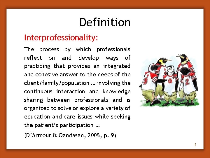 Definition Interprofessionality: The process by which professionals reflect on and develop ways of practicing