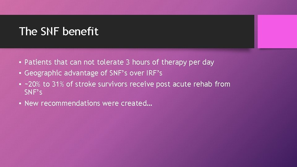 The SNF benefit • Patients that can not tolerate 3 hours of therapy per