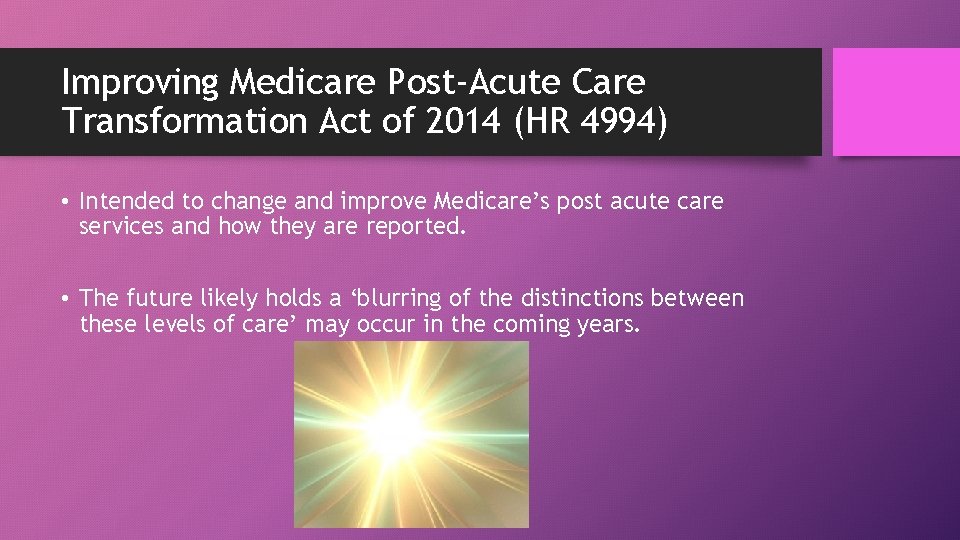 Improving Medicare Post-Acute Care Transformation Act of 2014 (HR 4994) • Intended to change