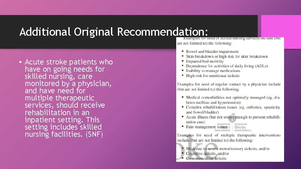 Additional Original Recommendation: • Acute stroke patients who have on going needs for skilled