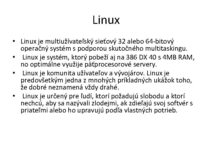 Linux • Linux je multiužívateľský sieťový 32 alebo 64 -bitový operačný systém s podporou