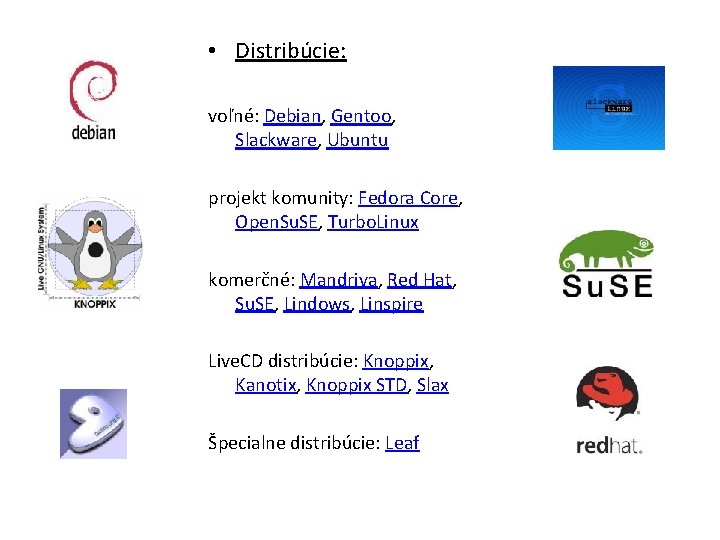  • Distribúcie: voľné: Debian, Gentoo, Slackware, Ubuntu projekt komunity: Fedora Core, Open. Su.