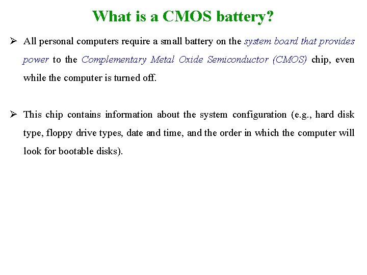 What is a CMOS battery? Ø All personal computers require a small battery on