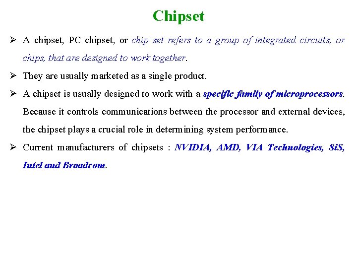 Chipset Ø A chipset, PC chipset, or chip set refers to a group of