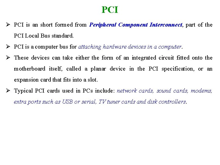 PCI Ø PCI is an short formed from Peripheral Component Interconnect, part of the