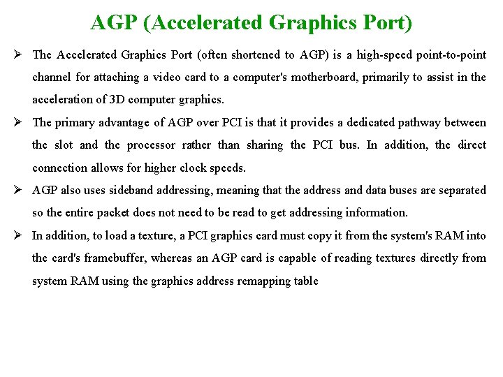 AGP (Accelerated Graphics Port) Ø The Accelerated Graphics Port (often shortened to AGP) is